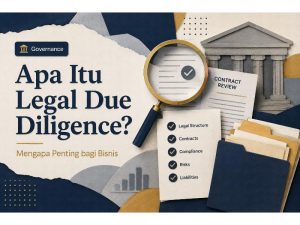 Apa Itu Legal Due Diligence dan Mengapa Penting bagi Bisnis?
